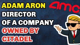 AMC Stock - Is Adam Aron Working For A Company Owned By Citadel ?!