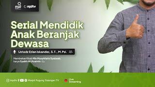 01. SERIAL MENDIDIK ANAK BERANJAK DEWASA | Ustadz Erlan Iskandar | Parenting