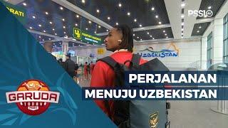 VLOG: PERJALANAN TIM U20 INDONESIA MENUJU TASHKENT, UZBEKISTAN | GARUDA TODAY