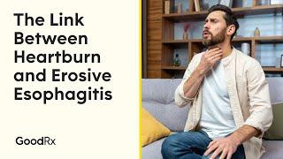 What Is Erosive Esophagitis and How Is It Linked to Heartburn? | GoodRx