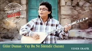 Güler Duman - Vay Bu Ne Sitemdir (Sazım)