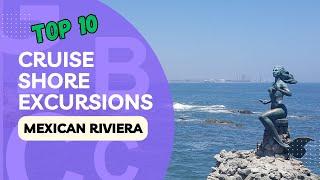Top 10 Cruise Shore Excursions: Mexican Riviera