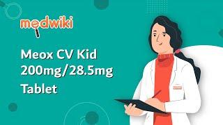 Meox CV Kid 200mg/28.5mg Tablet | Uses, Work and How to take.