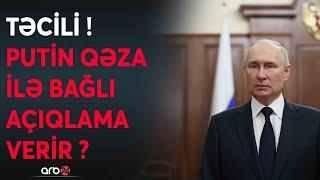 SON DƏQİQƏ! Putin TƏCİLİ AÇIQLAMA VERƏCƏK? -Qəza ilə bağlı danışır? -Rusiya liderindən kritik..CANLI