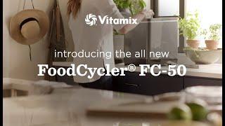 Introducing The New Vitamix® FoodCycler® FC-50