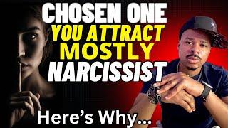 Chosen One, YOU Attract MOSTLY Narcissist, HERE"S WHY!!!