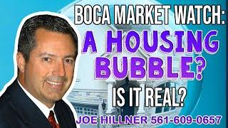 Boca Market watch Are we in a Real Estate Bubble? | Joe Hillner | 561-609-0657