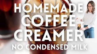 Homemade Coffee Creamer without Sweetened Condensed Milk