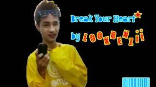 Break Your Heart l3y.Lookl3eNzii OK`Dutchi3