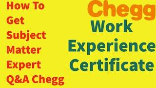 HowTo Get Chegg Subject Matter Expert Q&A Work Experience Certificate |Steps to get work experience