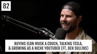 Buying Elon Musk a Couch, Talking Tesla, & Growing as a Niche YouTuber ft  Ben Sullins