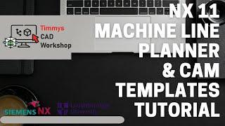 NX 11 Machine Line Planner & CAM Template Tutorial