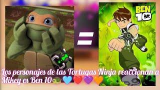 Los personajes de las tortugas ninja 2012 reaccionan a Mikey es Ben 10  🩵️