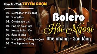 SƯƠNG LẠNH CHIỀU ĐÔNG, SƯƠNG KHÓINHẠC VÀNG TRỮ TÌNH HẢI NGOẠI BOLERO TUYỂN CHỌN HAY NHẤT