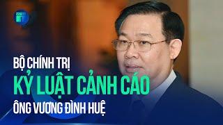 Bộ Chính trị kỷ luật Cảnh cáo ông Vương Đình Huệ | VTC1