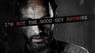 Rick Grimes Tribute || I'm Not The Good Guy Anymore [TWD]