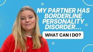 My partner has Borderline Personality Disorder (BPD), what can I do? | BPD in relationships