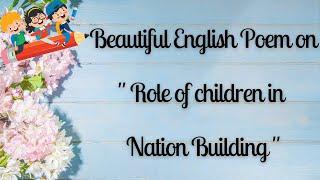 English Poem on Role of Children in Nation Building| |Role of Children in Nation Building Poem Song