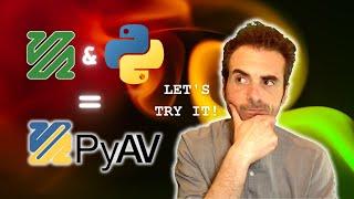 PyAV: Let's Supercharge Python with FFmpeg's Video Capabilities