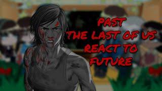 Past The Last Of Us React To Future || Gacha React