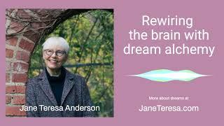 Rewiring the brain with dream alchemy with Jane Teresa Anderson