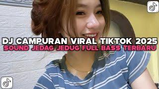 DJ CAMPURAN VIRAL TIKTOK 2025 SOUND JEDAG JEDUG FULL BASS TERBARU!!