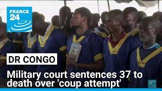 DR Congo military court hands death sentences to 37 over 'coup attempt' • FRANCE 24 English