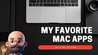 My Favorite Mac OS Apps So Far! - Linux to Mac OS Journey