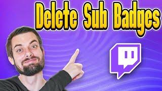 How To Delete Twitch Sub Badges (Full Guide)