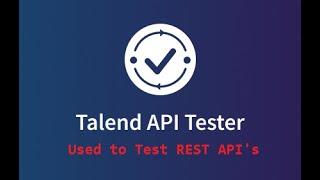 How to Install and use Talent API Tester (Chrome Extension) Similar to Postman used Rest API Testing