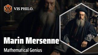 Marin Mersenne: Master of Numbers｜Philosopher Biography