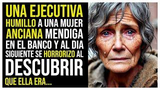 UNA EJECUTIVA HUMILLÓ A UNA ANCIANA MENDIGA EN EL BANCO Y AL DÍA SIGUIENTE SE HORRORIZÓ AL DESCUBRIR