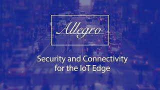 Security and Connectivity for the IoT Edge - Allegro Software