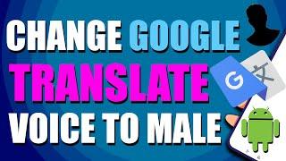 How To Change Google Translate Voice To Male On  Android (Easy Way)