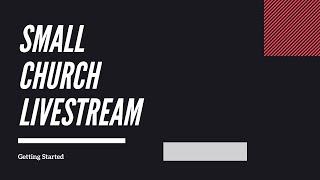 Small Church Livestream: Getting Started