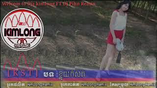 Melody Song New 2018+Mix By Djz kimlong FT Dj Pihn . Remix