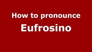 How to pronounce Eufrosino (Italian/Italy)  - PronounceNames.com