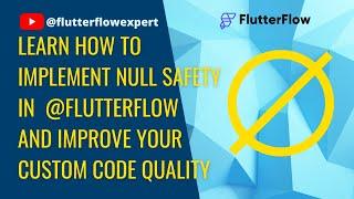Learn How to Implement Null Safety in @FlutterFlow and Improve Your Custom Code Quality