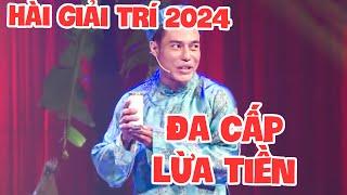 HÀI GIẢI TRÍ 2024  | ĐA CẤP LỪA TIỀN | HÀI CƯỜI XUYÊN VIỆT 2024 | HÀI VIỆT 2024 | HÀI VUI 2024