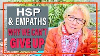 Why HSPs & Empaths CAN'T GIVE UP Even If  We DON'T FIT IN