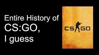 The Entire History of CSGO, I guess