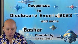 Bashar: Reactions to 2023 Disclosure Events and More