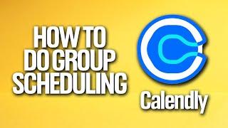 How To Do Group Scheduling In Calendly Tutorial