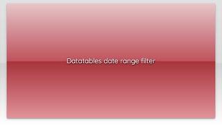 Datatables date range filter