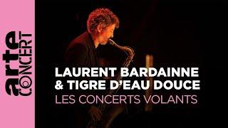 Laurent Bardainne & Tigre d’Eau Douce - Les Concerts Volants - ARTE Concert