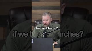 If we TAXED Churches…