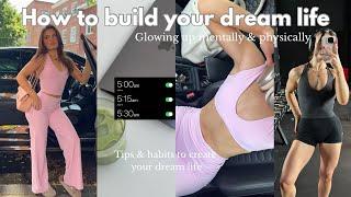 HOW TO BUILD YOUR DREAM LIFE | glowing up mentally & physically, healthy habits & productive era
