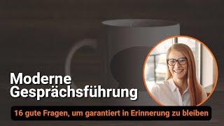 Moderne Gesprächsführung: 16 gute Fragen, um garantiert in Erinnerung zu bleiben