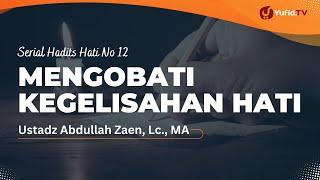 Mengobati Kegelisahan Hati - Ustadz Abdullah Zaen, Lc., MA