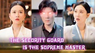 The security guard is the Supreme Master of Dragon Kingdom, stunning the beautiful CEO.